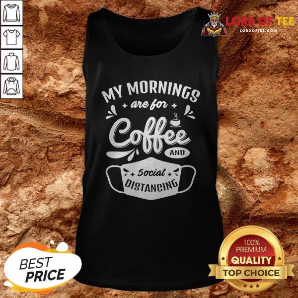 My Mornings Are For Coffee And Social Distancing Mask Tank Top