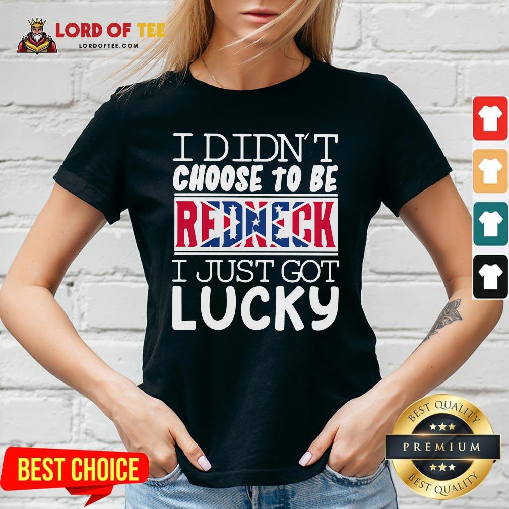 Nice I Didn’t Choose To Be Redneck I Just Got Lucky V-neck Design By Lordoftee.com
