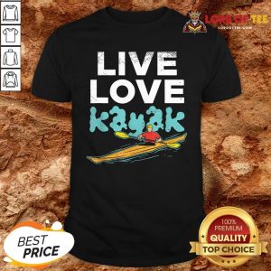 Nice Live Love Kayak Funny Kayaking Enthusiast Boating Kayaker Shirt Design By Lordoftee.com