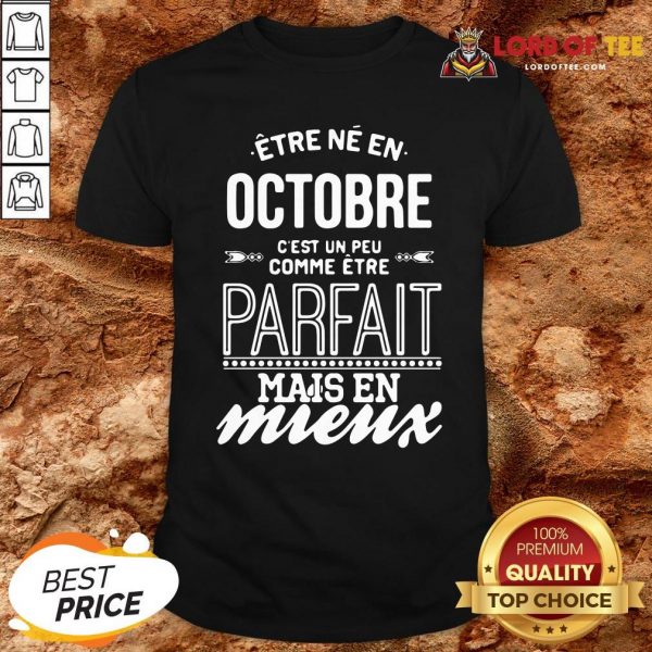 Official Être Né En Octobre C’est Un Peu Comme Être Parfait Mais En Mieux Shirt