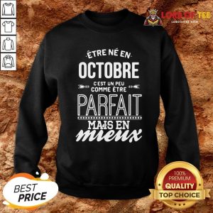 Official Être Né En Octobre C’est Un Peu Comme Être Parfait Mais En Mieux Sweatshirt