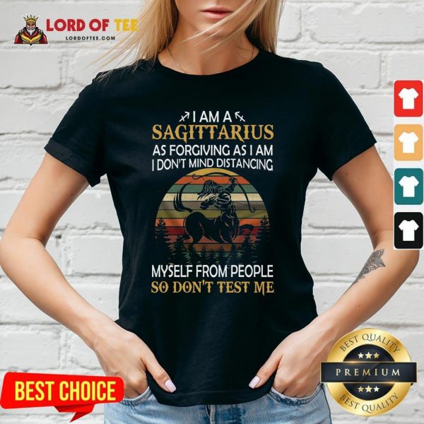 Official I Am A Sagittarius As Forgiving As I Am I Don’t Mind Distancing Myself From People So Don’t Test Me V-neck