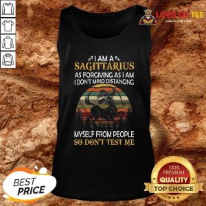 Official I Am A Sagittarius As Forgiving As I Am I Don’t Mind Distancing Myself From People So Don’t Test Me Tank Top