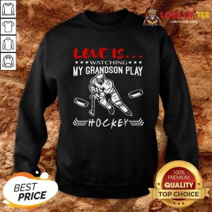 Official Love Is Watching My Grandson Play Hockey SweatshirtOfficial Love Is Watching My Grandson Play Hockey Sweatshirt