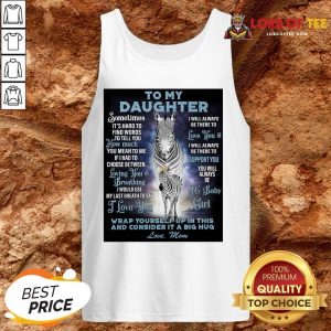 Official To My Daughter Wrap Yourself Up In This And Consider It A Big Hug Love Mom Tank Top Design By Lordoftee.com