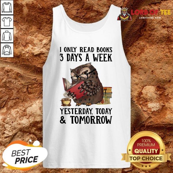 Owl I Only Read Books 3 Day A Week Yesterday Today And Tomorrow Tank Top