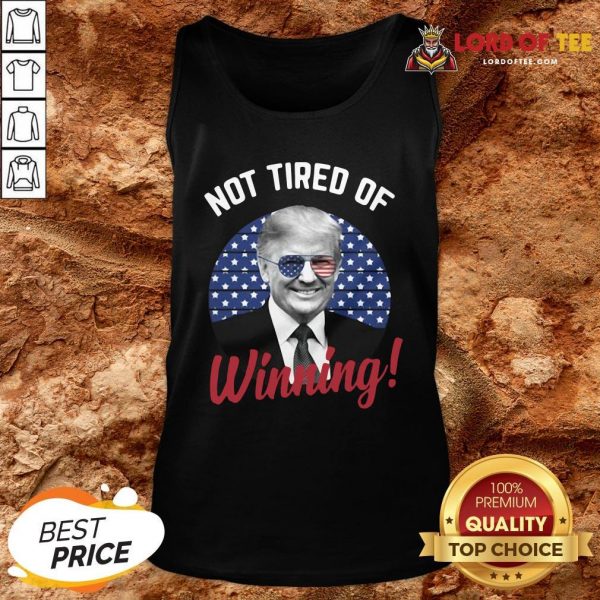Premium Trump Not Tired Of Winning Tank Top Design By Lordoftee.com
