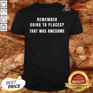 Remember Going to Places Before Quarantine Isolation Life Shirt