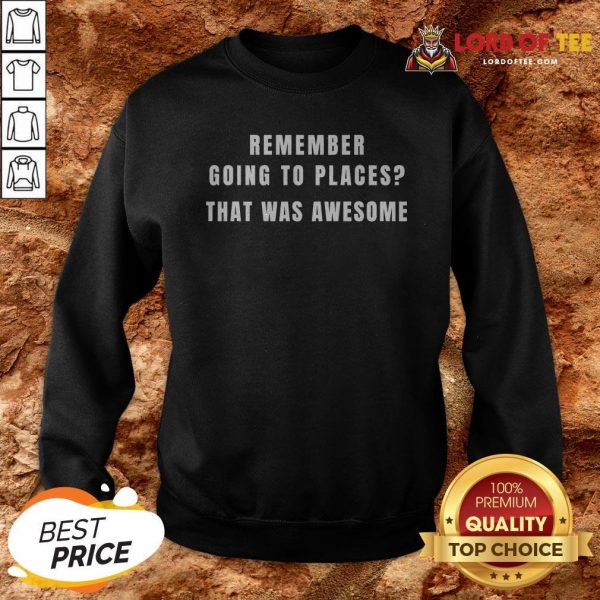Remember Going to Places Before Quarantine Isolation Life Sweatshirt
