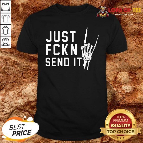 Skeleton Just Fckn Send It T-Shirt