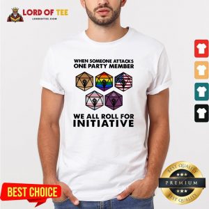 Someone Attacks One Party Member We All Roll For Initiative Shirt
