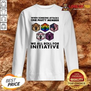 Someone Attacks One Party Member We All Roll For Initiative Sweatshirt