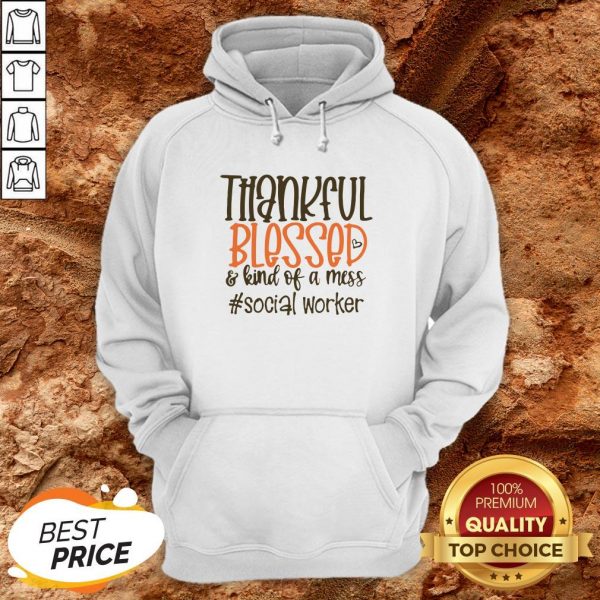 Thankful Blesses And Kind Of A Mess Social Worker HeaThankful Blesses And Kind Of A Mess Social Worker Hearts Hoodierts Hoodie