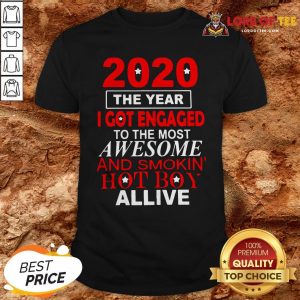 The Year I Got Engaged To The Most Awesome And Smokin’ Hot Boy Alive ShirtThe Year I Got Engaged To The Most Awesome And Smokin’ Hot Boy Alive Shirt