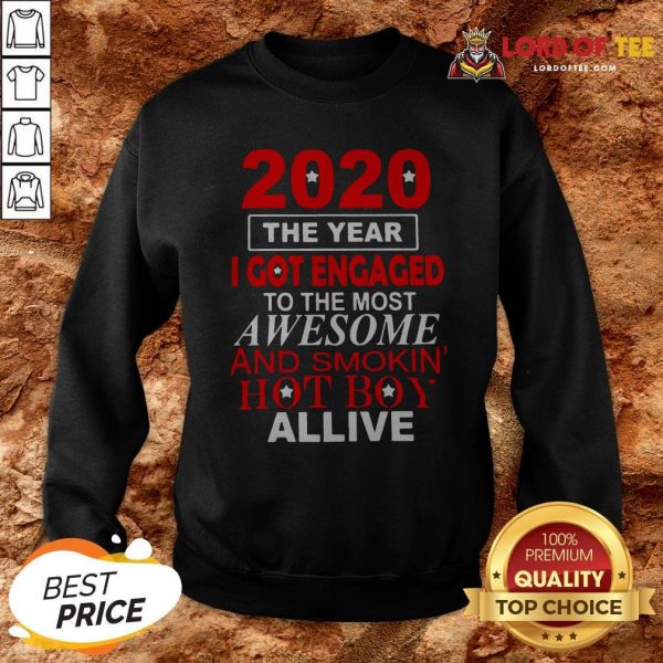 The Year I Got Engaged To The Most Awesome And SmokinThe Year I Got Engaged To The Most Awesome And Smokin’ Hot Boy Alive Sweatshirt’ Hot Boy Alive Sweatshirt