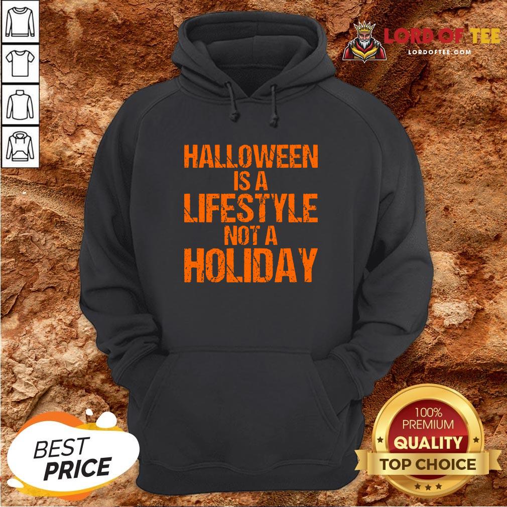 Top Halloween Is A Lifestyle Not A Holiday Hoodie Design By Lordoftee.com