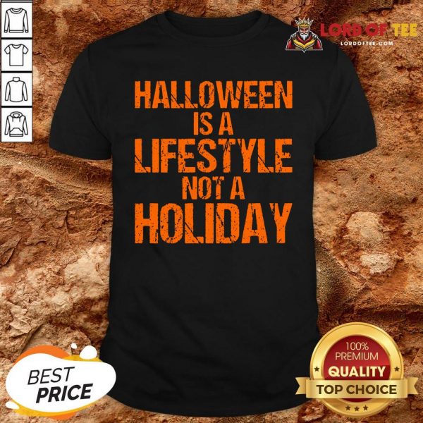 Top Halloween Is A Lifestyle Not A Holiday Shirt Design By Lordoftee.com