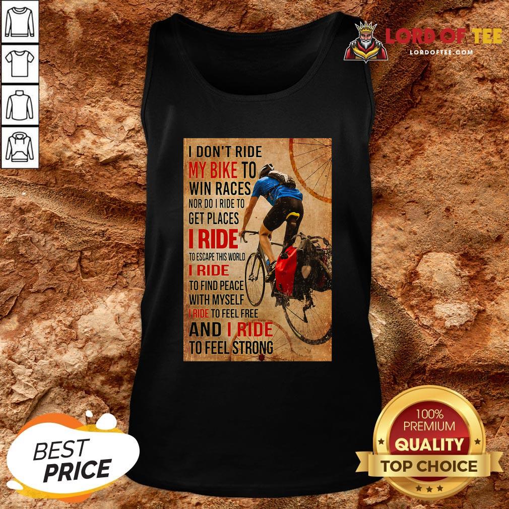 Top I Don’t Ride My Bike To Win Races Nor Do I Ride To Get Places I Ride To Escape This World Tank Top Design By Lordoftee.com