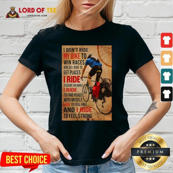 Top I Don’t Ride My Bike To Win Races Nor Do I Ride To Get Places I Ride To Escape This World V-neck Design By Lordoftee.com