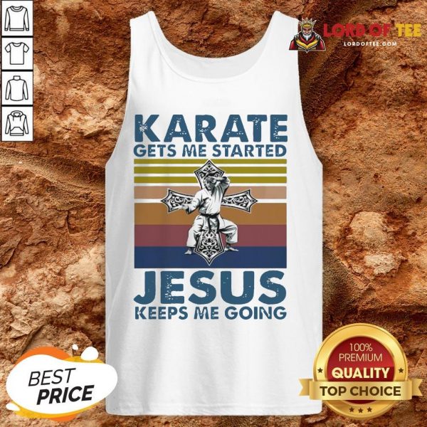 Top Karate Gets Me Started Jesus Keeps Me Going Vintage Tank Top Design By Lordoftee.com