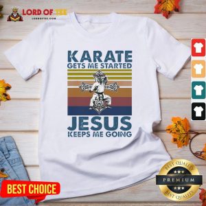 Top Karate Gets Me Started Jesus Keeps Me Going Vintage V-neck Design By Lordoftee.com