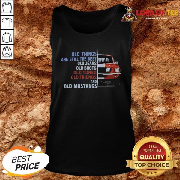 Top Old Things Are Still The Best Old Jeans Old Boots Old Tunes Old Friends And Old Cars Tank Top Design By Lordoftee.com