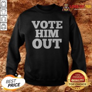 Vote Him Out 2020 Presidential Elections Sweatshirt