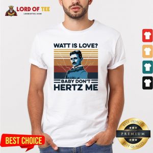 Watt Is Love Baby Don't Hertz Me Vintage ShirtWatt Is Love Baby Don't Hertz Me Vintage Shirt