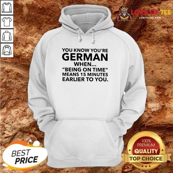 You Know You’re German When Being On Time Means 15 Minutes Earlier To You Hoodie