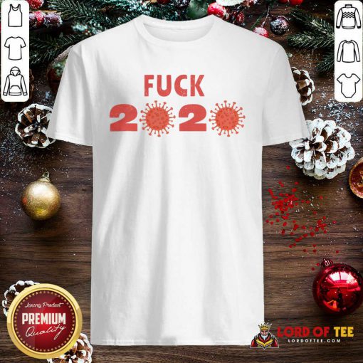 Awesome Fuck 2020 Goodbye 2020 You Suck Coronavirus Shirt