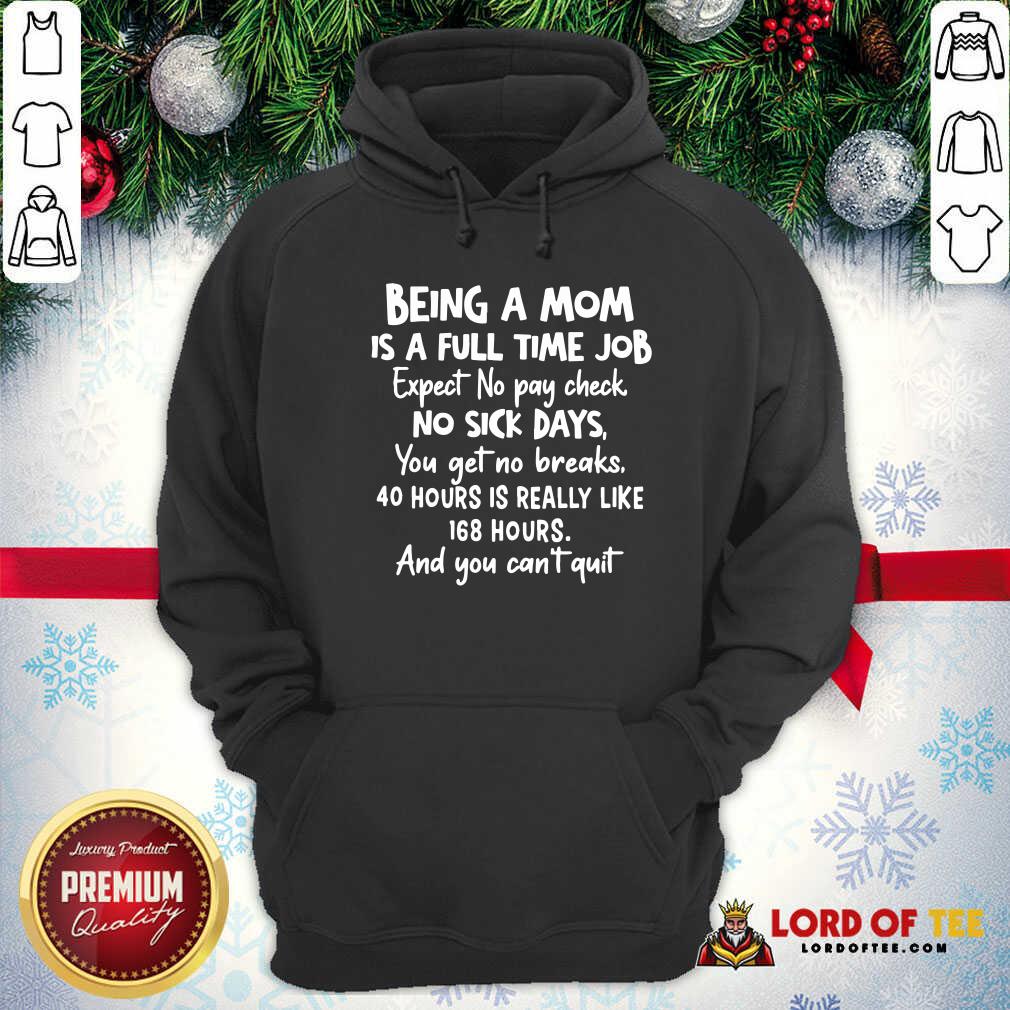Awesome Being A Mom Is Full Time Job Expect No Pay Check No Sick Days You Get No Brakes Hoodie