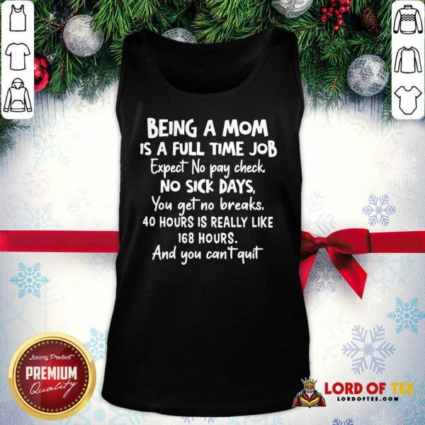 Awesome Being A Mom Is Full Time Job Expect No Pay Check No Sick Days You Get No Brakes Tank Top