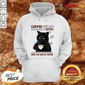 Awesome Black Cat Coffee Spelled Backwards Is Eeffoc Just Know That I Don’t Give Eeffoc Until I’ve Had My Coffee Hoodie