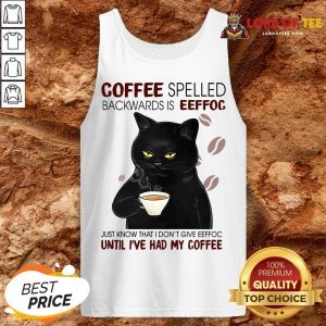 Awesome Black Cat Coffee Spelled Backwards Is Eeffoc Just Know That I Don’t Give Eeffoc Until I’ve Had My Coffee Tank Top