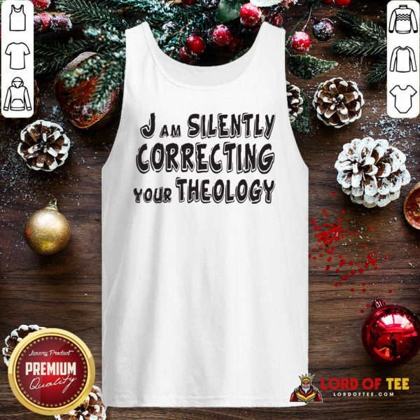 I Am Silently Correcting Your Theology Tank Top