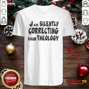 I Am Silently Correcting Your Theology Shirt