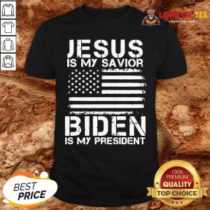 Awesome Jesus Is My Savior Biden Is My President Shirt
