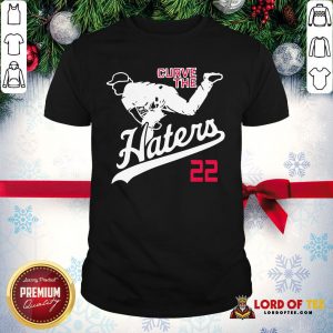 Curve The Haters 22 Shirt