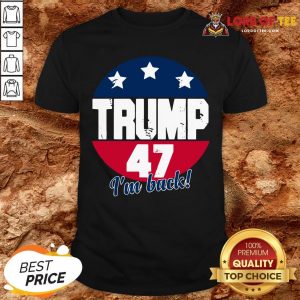 Cute Donald Trump 47 President I’m Back Flag U.S Shirt