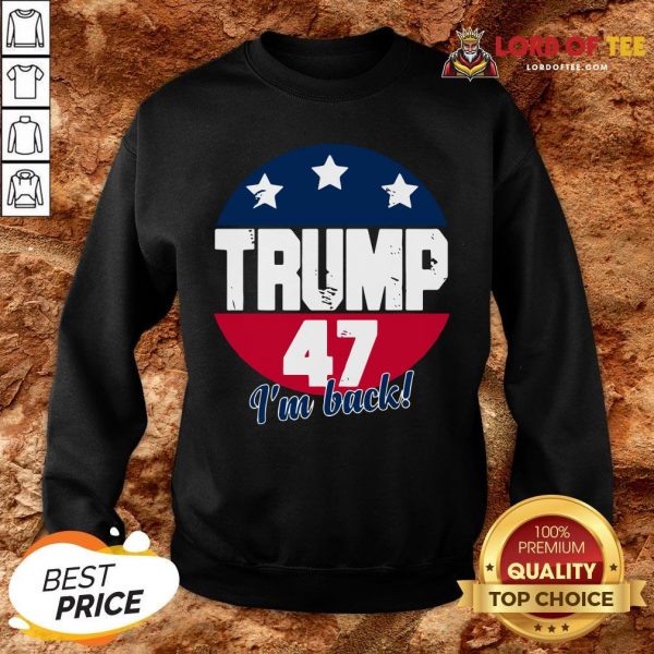 Cute Donald Trump 47 President I’m Back Flag U.S SweatShirt