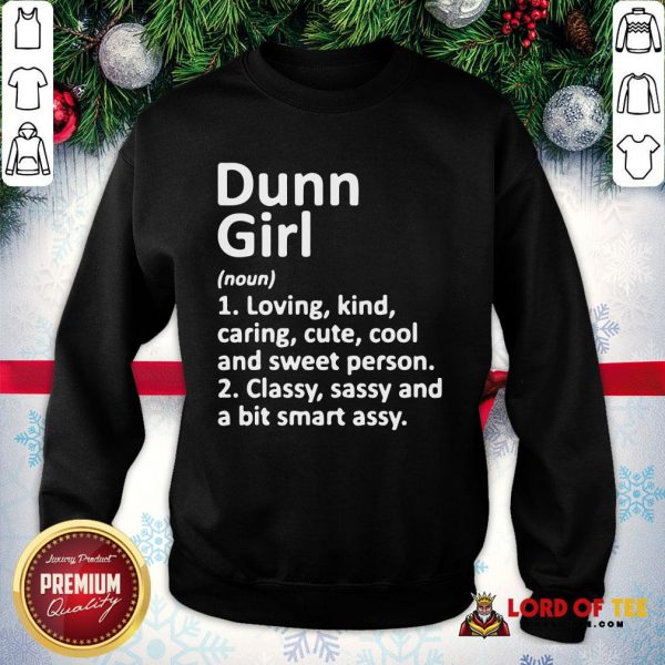 Cute Dunn Girl Loving Kind Caring Cute Cool And Sweet Person Classy Sassy And A Bit Smart Assy SweatShirt