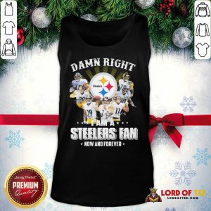 Damn Right I Am A Pittsburgh Steelers Fan Now And Forever Signature Tank Top