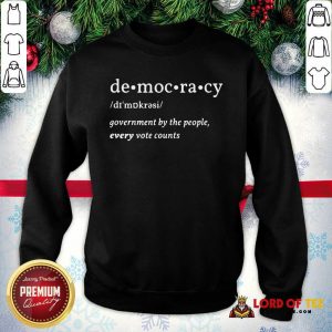 Democracy Government By The People Every Vote Counts Biden Trump 2020 Election SweatShirt