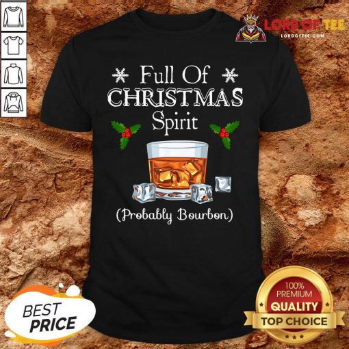 Funny Full Of Christmas Spirit Probably Bourbon Shirt