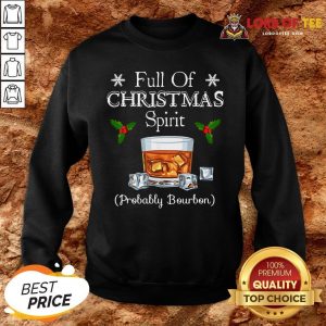 Funny Full Of Christmas Spirit Probably Bourbon SweatShirt