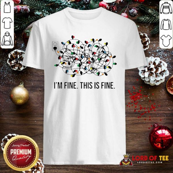 I’m Fine This Is Fine Christmas Lights Shirt