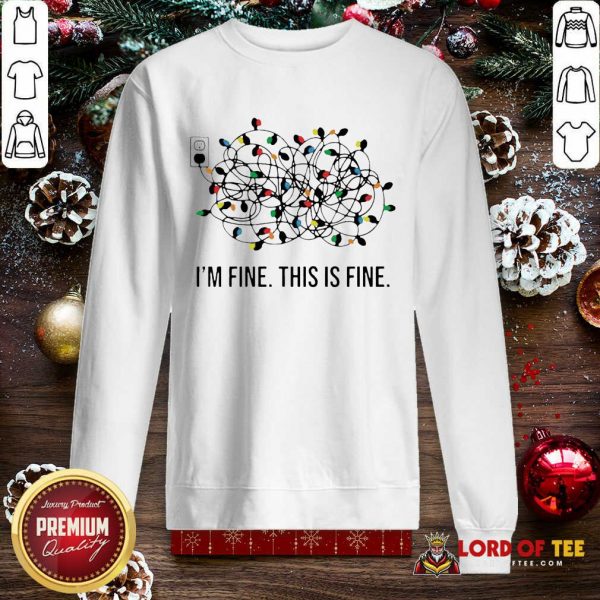 I’m Fine This Is Fine Christmas Lights SweatShirt