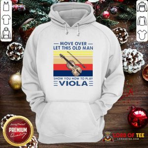 Move Over Let This Old Man Show You How To Play Viola Vintage Hoodie