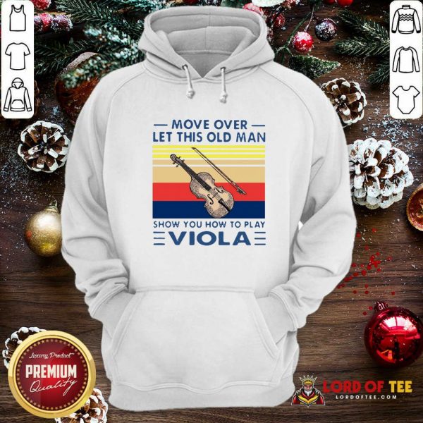 Move Over Let This Old Man Show You How To Play Viola Vintage Hoodie