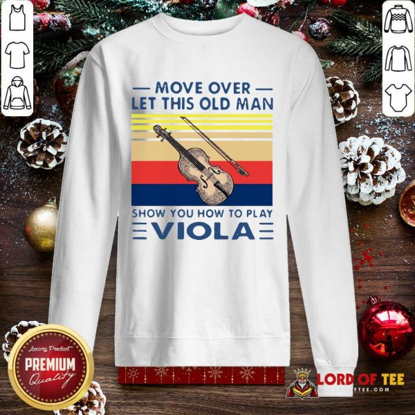 Move Over Let This Old Man Show You How To Play Viola Vintage SweatShirt